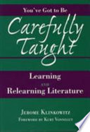 You've got to be carefully taught : learning and relearning literature / Jerome Klinkowitz ; with a foreword by Kurt Vonnegut.