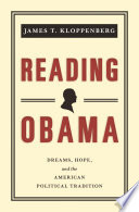 Reading Obama : dreams, hope, and the American political tradition : with a new preface by the author / James T. Kloppenberg.