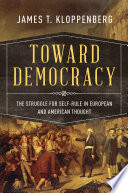 Toward democracy : the struggle for self-rule in European and American thought /