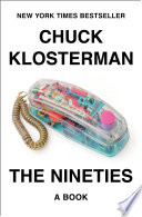 The nineties / Chuck Klosterman.