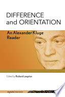 Difference and orientation : an Alexander Kluge reader / by Alexander Kluge ; edited by Richard Langston.