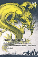 Framing China : media images and political debates in Britain, the USA and Switzerland, 1900-1950 /