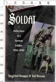 Soldat : reflections of a German soldier, 1936-1949 / by Siegfried Knappe and Ted Brusaw ; assisted by Susan Davis McLaughlin.