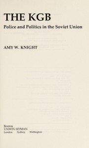 The KGB, police and politics in the Soviet Union / Amy W. Knight.