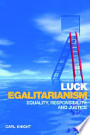 Luck egalitarianism : equality, responsibility, and justice /