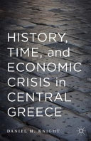 History, time, and economic crisis in Central Greece / Daniel M. Knight  ; foreword by Robert Layton.