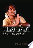 Balasaraswati : her art & life / Douglas M. Knight, Jr.