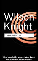 The wheel of fire : interpretations of Shakespearian tragedy / G. Wilson Knight ; with an introduction by T.S. Eliot.