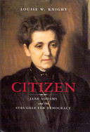 Citizen : Jane Addams and the struggle for democracy /