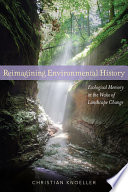 Reimagining environmental history : ecological memory in the wake of landscape change /