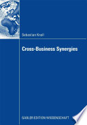 Cross-business synergies : a typology of cross-business synergies and a mid-range theory of continuous growth synergy realization / Sebastian Knoll ; wirth [sic] a foreword by Günter Müller-Stewens.