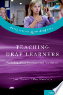 Teaching deaf learners : psychological and developmental foundations / Harry Knoors, Marc Marschark.