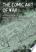 The comic art of war : a critical study of military cartoons, 1805-2014, with a guide to artists /