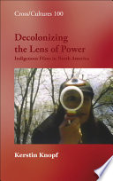 Decolonizing the lens of power : indigenous films in North America / Kerstin Knopf.