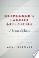 Heidegger's fascist affinities : a politics of silence /