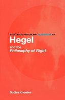 Routledge philosophy guidebook to Hegel and the philosophy of right / Dudley Knowles.