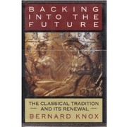 Backing into the future : the Classical tradition and its renewal /