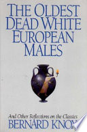 The oldest dead white European males and other reflections on the classics / Bernard Knox.