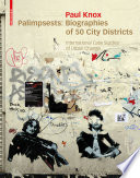Palimpsests : biographies of 50 city districts : international case studies of urban change / Paul L. Knox.