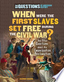 When were the first slaves set free during the Civil War? : and other questions about the Emancipation Proclamation /