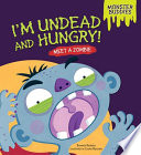 I'm Undead and Hungry! : Meet a Zombie.