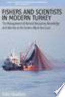 Fishers and scientists in modern Turkey : the management of natural resources, knowledge and identity on the eastern Black Sea coast / Ståle Knudsen.