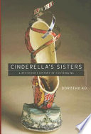 Cinderella's sisters : a revisionist history of footbinding /