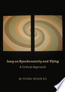 Jung on synchronicity and Yijing : a critical approach /