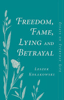 Freedom, fame, lying and betrayal : essays on everyday life /