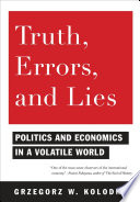 Truth, errors, and lies : politics and economics in a volatile world / Grzegorz W. Kolodko ; translated from the Polish by William R. Brand.