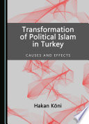 Transformation of political Islam in Turkey : causes and effects / by Hakan Köni.