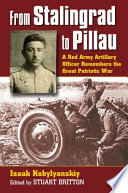 From Stalingrad to Pillau : a Red Army artillery officer remembers the Great Patriotic War / Isaak Kobylyanskiy ; edited by Stuart Britton.