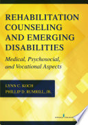 Rehabilitation counseling and emerging disabilities : medical, psychosocial and vocational aspects / Lynn C. Koch, Phillip D. Rumrill, Jr.