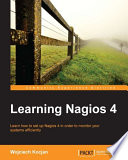 Learning Nagios 4 : learn how to set up Nagios 4 in order to monitor your systems efficiently / Wojciech Kocjan ; cover image by Francesco Langiulli.