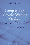 Composition, creative writing studies, and the digital humanities /