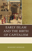 Early Islam and the birth of capitalism / Benedikt Koehler.