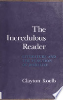 The Incredulous Reader : Literature and the Function of Disbelief /