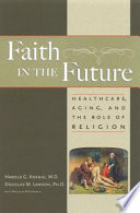 Faith in the future healthcare, aging, and the role of religion /