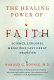 The healing power of faith : science explores medicine's last great frontier /