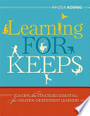 Learning for keeps : teaching the strategies essential for creating independent learners /