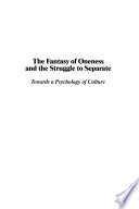 The fantasy of oneness and the struggle to separate : towards a psychology of culture /