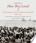 How they lived (2) : the Everyday Lives of Hungarian Jews.