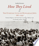 How they lived : the everyday lives of hungarian jews, 1867-1940.