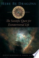 Here be dragons : the scientific quest for extraterrestrial life / David Koerner, Simon LeVay.