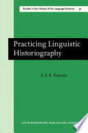 Practicing linguistic historiography selected essays / Konrad Koerner.