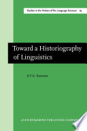 Toward a historiography of linguistics : selected essays / E.F.K. Koerner ; foreword by R.H. Robins.