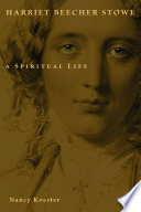 Harriet Beecher Stowe : a spiritual life /