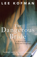 The dangerous bride : a memoir of love, Gods and geography /