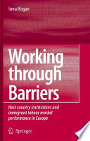 Working through barriers : host country institutions and immigrant labour market performance in Europe /