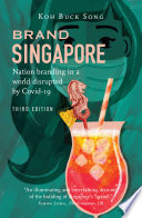 Brand singapore (third edition) : nation branding in a world disrupted by covid-19 / Buck Song Koh.